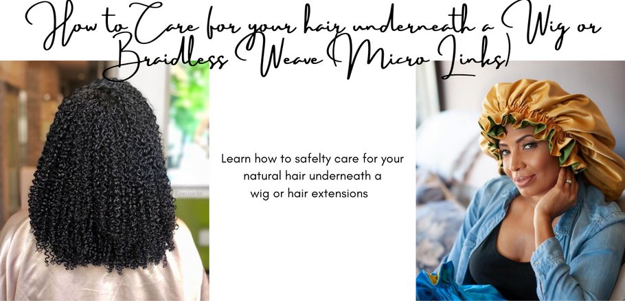 How to Care for your hair underneath a Wig or Braidless Weave (Micro Links)